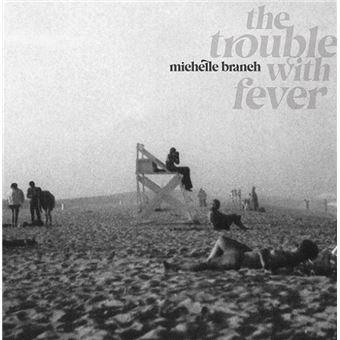 Michelle Branch : The Trouble with Fever